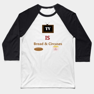 TV is Bread & Circuses - Television is the Distraction as Rome Falls - Popcorn and Entertainment for the Masses Baseball T-Shirt